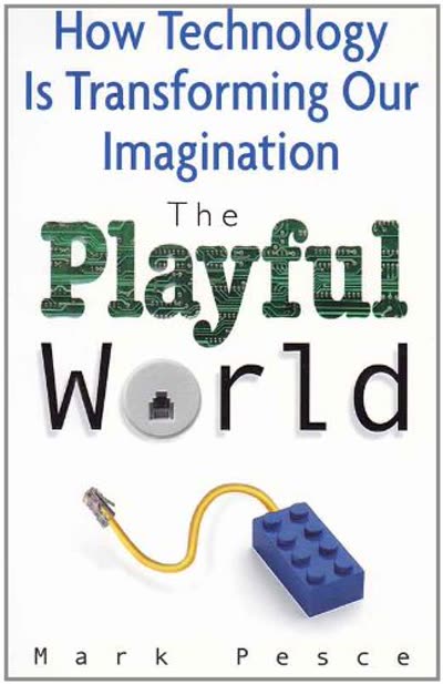 Cover of The Playful World: How Technology is Transforming Our Imagination